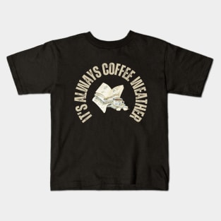 Books and Coffee it's always coffee weather Kids T-Shirt